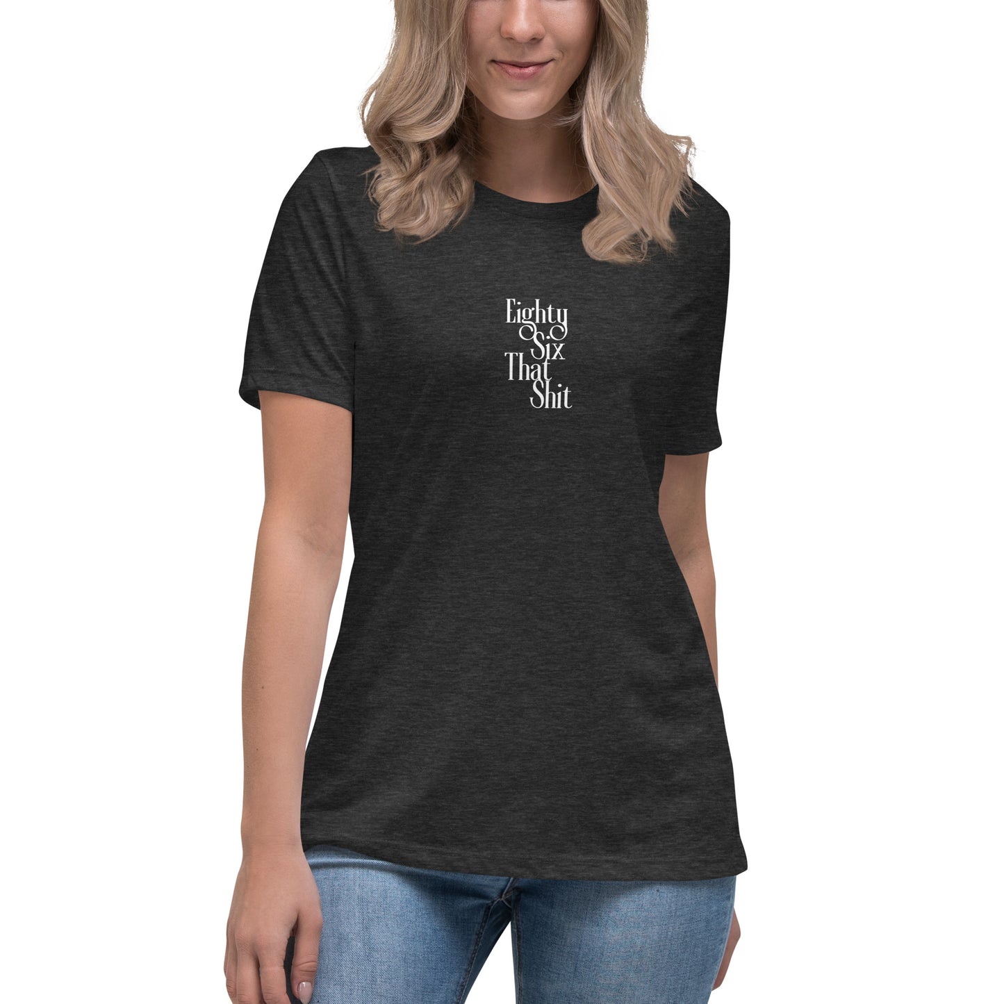 EightySix That Shit Women's Relaxed T-Shirt