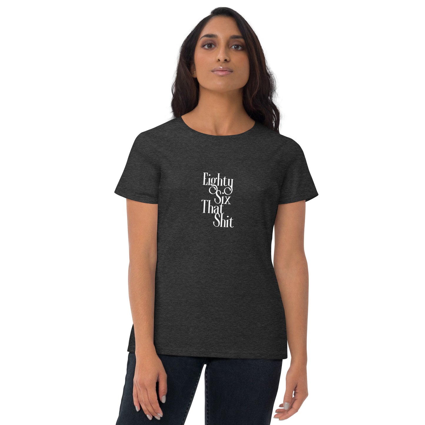 Eighty Six That Shit Women's short sleeve t-shirt