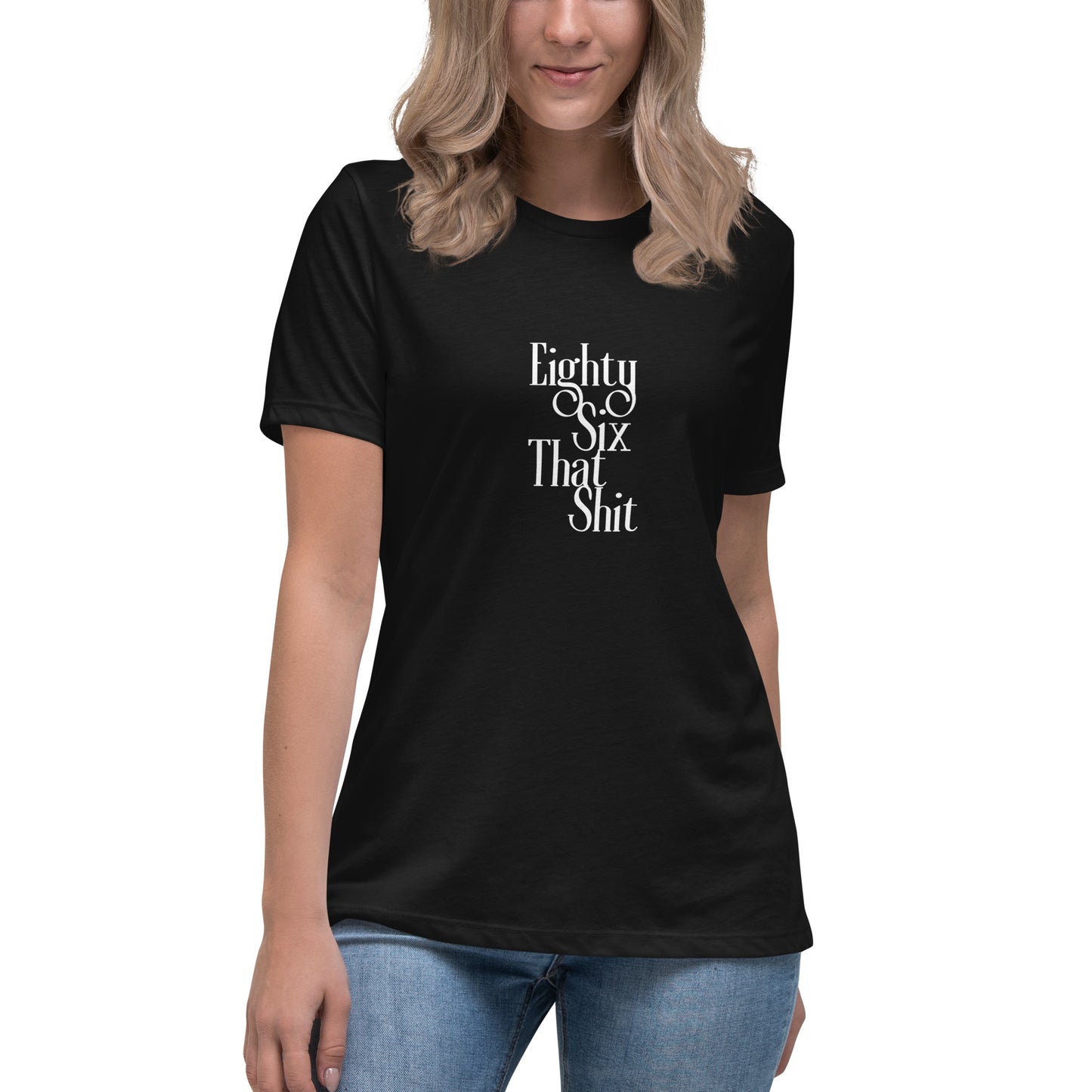 Eighty Six That Shit Women's Relaxed T-Shirt