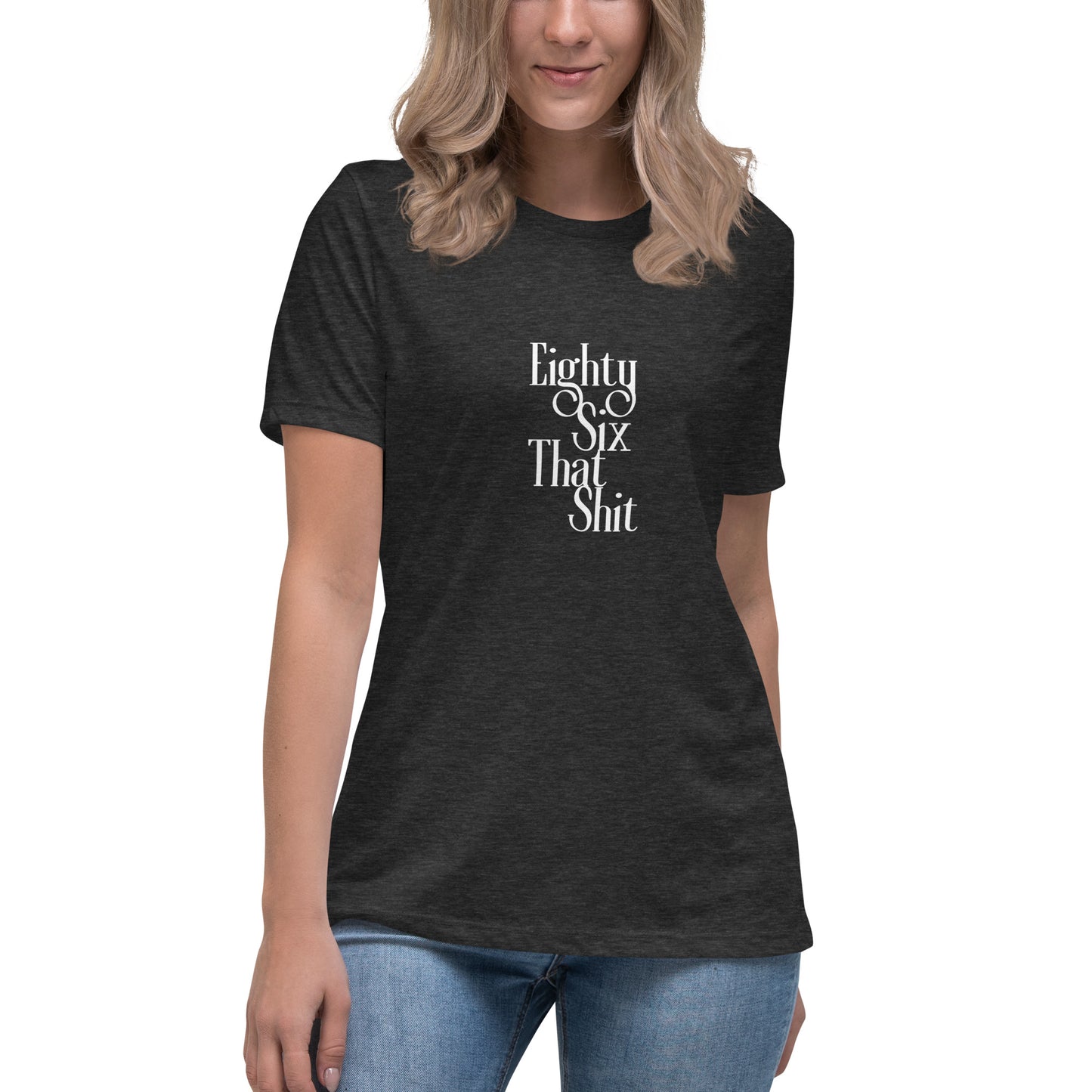 Eighty Six That Shit Women's Relaxed T-Shirt